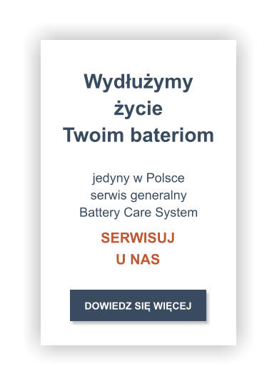 DOWIEDZ SIĘ WIĘCEJ jedyny w Polsce  serwis generalny Battery Care System Wydłużymy życie Twoim bateriom SERWISUJ U NAS